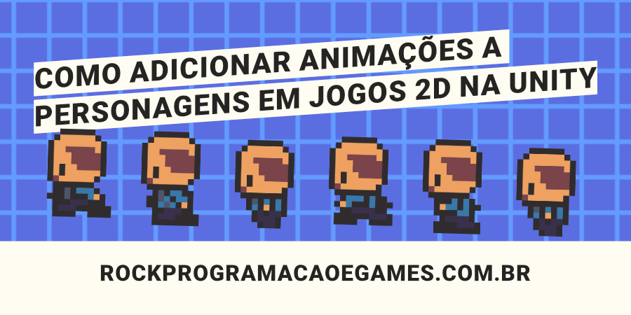 Como adicionar animações a personagens em jogos 2D na Unity - Rock,  Programação e Games